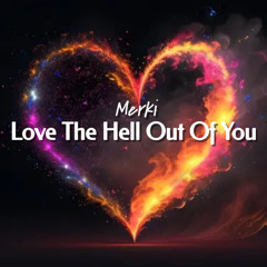 Merki - Love The Hell Out Of You [FREE DL]