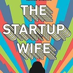 free KINDLE ✏️ The Startup Wife: A Novel by  Tahmima Anam KINDLE PDF EBOOK EPUB