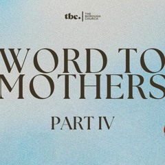 Word to Mothers pt. 4 | Pastor Chaz Hofler | Sunday, May 28th 2023