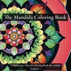 The Mandala Coloring Book: A Meditative Floral Coloring Book for Adults Volume 1