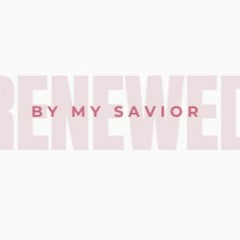 Renewed by my Savior