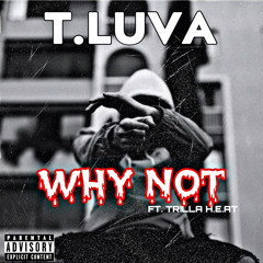 T.LUVA X TRILLA - WHY NOT prod . Quantajobeats