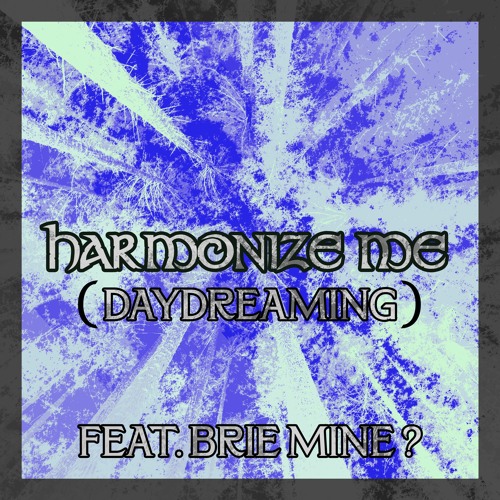 Harmonize Me (Daydreaming) feat. Brie Mine ? [FREE DOWNLOAD]