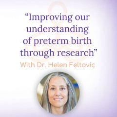 "Improving our understanding of preterm birth through research" - with Dr. Helen Feltovich