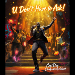 U Don't Have to Ask!