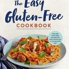 ✔Kindle⚡️ The Easy Gluten-Free Cookbook: Fast and Fuss-Free Recipes for Busy People on a Gluten