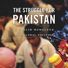 download KINDLE 📤 The Struggle for Pakistan: A Muslim Homeland and Global Politics b