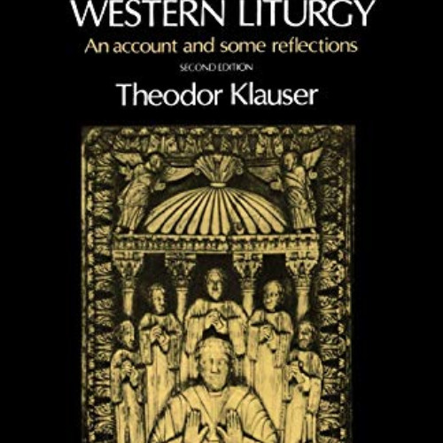 GET KINDLE 💝 A Short History of the Western Liturgy by  Theodor Klauser &  John Hall