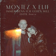 Montez X Elif - Immer Wenn Ich Gehen Will (SBSTN Remix)