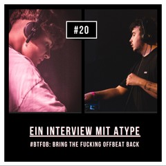 #20 #BTFOB: Bring The Fucking Offbeat Back - Ein Interview mit Atype