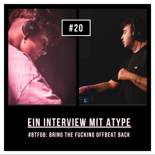 #20 #BTFOB: Bring The Fucking Offbeat Back - Ein Interview mit Atype