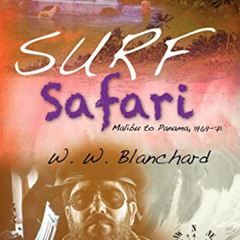 VIEW PDF 🖌️ Surf Safari: Malibu to Panama, 1969-71 by  W. W. Blanchard EPUB KINDLE P