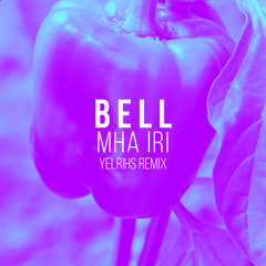Bell - MHA IRI (YELRIHS Remix)