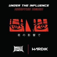 Under the Influence - MJU & HARDIK (Hardtok Remix)