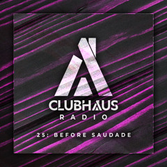 ClubHaus Radio Ep. 25 | before saudade