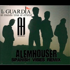 La Guardia - El Mundo Tras El Cristal (AlemHouser Spanish Vibes Remix) BANDCAMP
