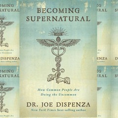 Read [pdf] Becoming Supernatural: How Common People Are Doing the Uncommon Books by Joe Dispenza