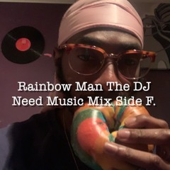 Rainbow ManThe DJ "Need Music Mix Side F."