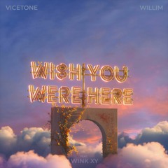 Vicetone & Willim - Wish You Were Here (ft. Wink XY)