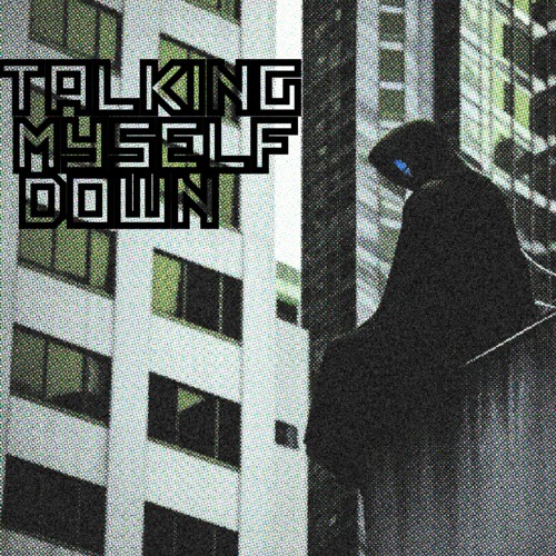 Talking Myself Down (Prod by. Messiah of TeamSESH)
