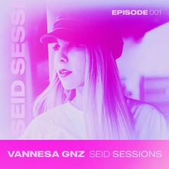 VANNESA GNZ @ SEID SESSIONS - EPISODE 001