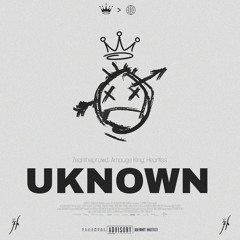 UKNOWN W/ ZeahTheProwd And Heartlss