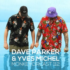 MONKEYCIRCAST 112 with Dave Parker & Yves Michel