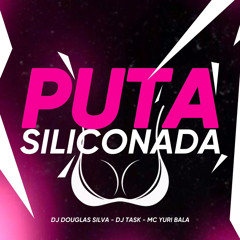 MC YURI BALA - PUTA SILICONADA - DJ’s TASK & DOUGLAS SILVA