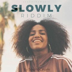 Slowly Riddim by SoundCham