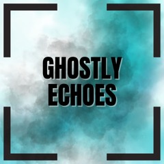 Ghostly Echoes