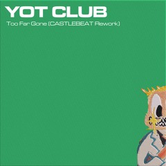 Too Far Gone (CASTLEBEAT Rework)
