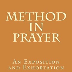 View EPUB 💓 Method in Prayer: An Exposition and Exhortation by  W. Graham Scroggie E