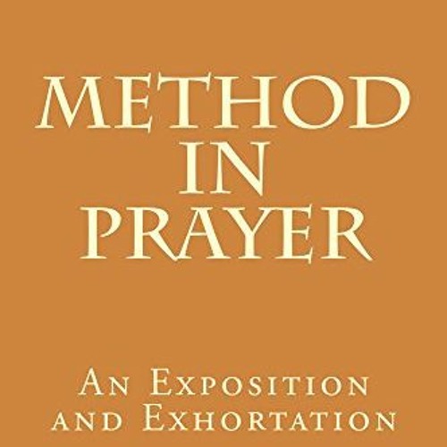 View EPUB 💓 Method in Prayer: An Exposition and Exhortation by  W. Graham Scroggie E