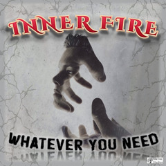 Whatever You Need - INNER FIRE