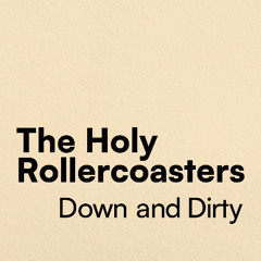 The Holy Rollercoasters - Down and Dirty