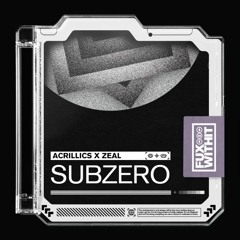 Subzero - Zeal & Acrillics [FUXWITHIT]