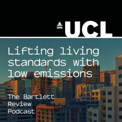 The Bartlett Review Podcast: Lifting living standards with low emissions