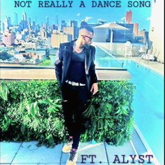 Not Really a Dance Song FT. ALYST