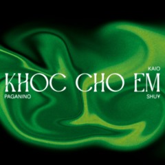 KHOC CHO EM - PAGANINO (ft. Shuy, Kaio)