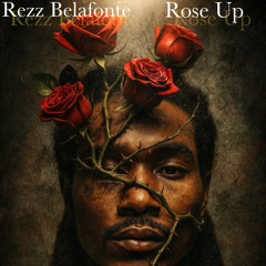 Rezz Belafonte - Rose Up Prod. By - MajestyThaProd