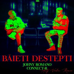 Johny Romano X Connect - R. - Baieti Destepti (Arty Violin Extended Remix)