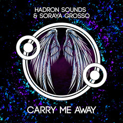 Hadron Sounds & Soraya Grosso - Carry Me Away