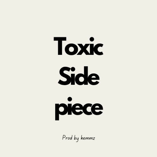 Stream Toxic Side Piece by Kemmz