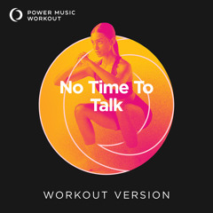 No Time To Talk (Workout Version 128 BPM)