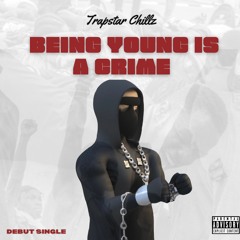 Trapstar Chillz - Being Young Is A Crime