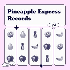 Pineapple Express Records V.A - RQZ, Lurre, Pierre C, Mrsch, Tommy Vicari Jnr