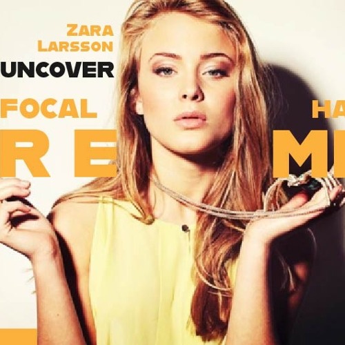 Zara Larsson - Uncover (Focal Hazard Remix)