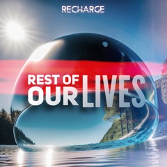 Recharge - Rest Of Our Lives | OUT NOW