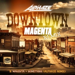 ALPHAZE - DOWNTOWN (MAGENTA REMIX) (OUT NOW)