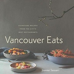 ACCESS [KINDLE PDF EBOOK EPUB] Vancouver Eats: Signature Recipes from the City's Best Restaurants by